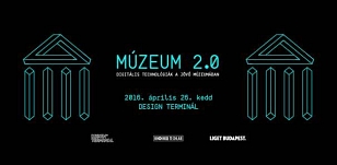 Múzeum 2.0 - Digitális technológiák a jövő múzeumában